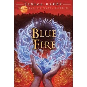 The Healing Wars: Book II: Blue Fire -- Janice Hardy